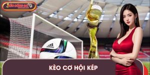 Kèo Cơ Hội Kép - Thời Điểm Vàng Để Soi Kèo Bóng Đá Chuẩn Xác