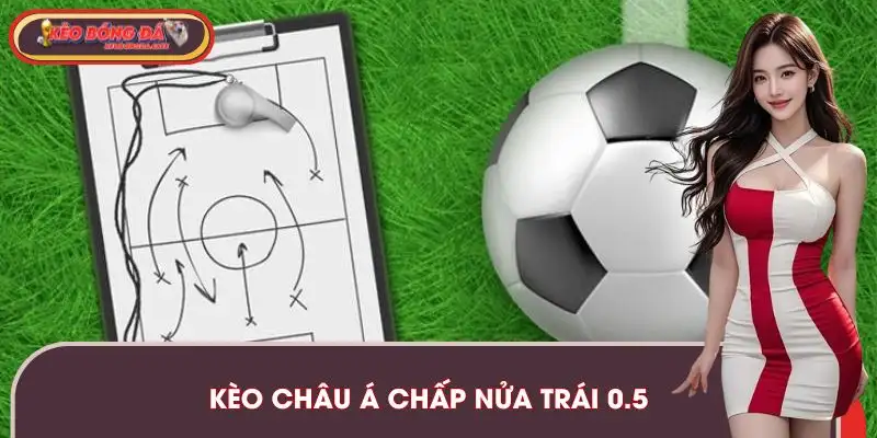 keo-chau-a-handicap-chap-nua-trai-0-5